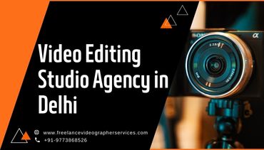 Video Editing Studio Agency in Delhi
